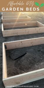 Affordable DIY Garden Beds - Handmade Farmhouse